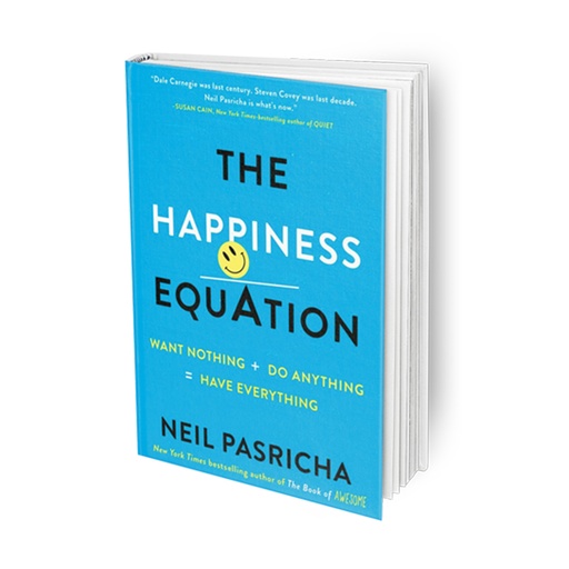 The Happiness Equation - Want Nothing + Do Anything = Have Everything