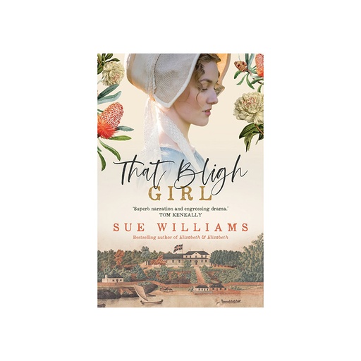 That Bligh Girl Superb Narration and Engrossing Drama '' Tom Keneally