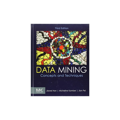 Data Mining Concepts And Techniques - Third Edition  MK - Morgan Kaufmann