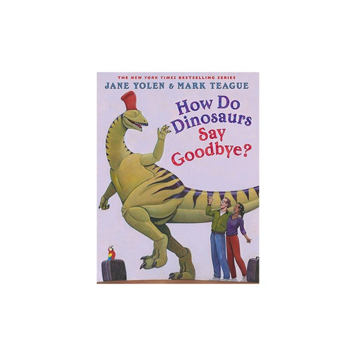 How Do Dinosairs Say Goodbye Jane Yolen & Mark Teague